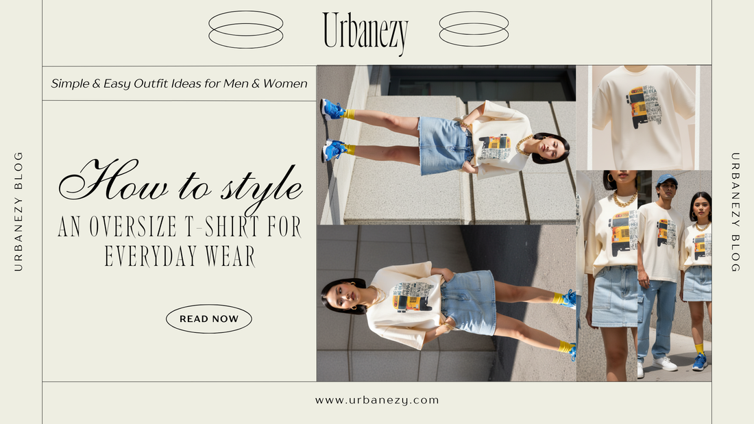 How to Style an Oversized T-Shirt for Daily Wear: Simple & Easy Outfit Ideas for Men & Women